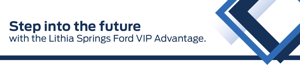 Step into the future with the Lithia Springs Ford VIP Advantage