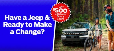 Have a Jeep and Ready to Make A Change? Get $500 Conquest Bonus Cash